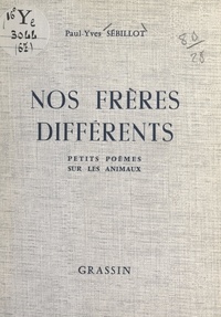 Paul-Yves Sébillot - Nos frères différents - Petits poèmes sur les animaux.