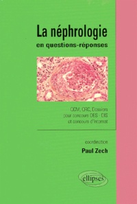 Paul Zech - LA NEPHROLOGIE EN QUESTIONS-REPONSES. - QCM, QCR, Dossiers pour concours DES - DIS et concours d'Internat.