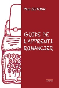 Paul Zeitoun - Le guide de l'apprenti romancier.