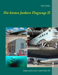 Paul Zöller - Die letzten Junkers Flugzeuge II - Junkers Ju52, AAC.1 und CASA 352.