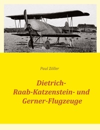 Paul Zöller - Dietrich-, Raab-Katzenstein- und Gerner-Flugzeuge.