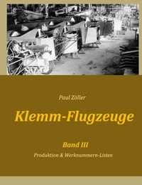 Paul Zöller - Klemm-Flugzeuge III - Produktion &amp; Werknummern-Listen.