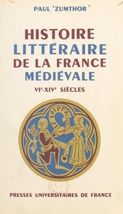 Paul Zumthor - Histoire littéraire de la France médiévale, VIe-XIVe siècles.