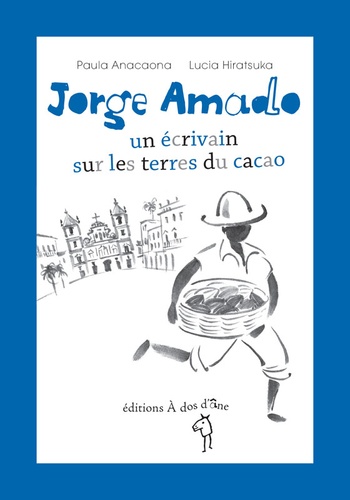 Paula Anacaona - Jorge Amado, un écrivain sur les terres du cacao.