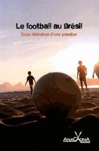 Paula Anacaona - Le football au Brésil - Onze histoires d'une passion.
