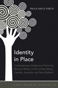 Paula anca Farca - Identity in Place - Contemporary Indigenous Fiction by Women Writers in the United States, Canada, Australia, and New Zealand.