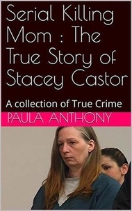 Paula Anthony - Serial Killing Mom : The True Story of Stacey Castor.