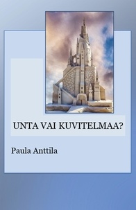 Paula Anttila - Unta vai kuvitelmaa?.
