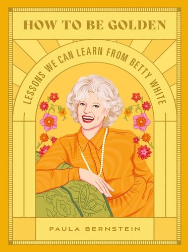 How to Be Golden. Lessons We Can Learn from Betty White