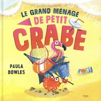 Paula Bowles - Le grand ménage de Petit Crabe.