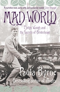 Paula Byrne - Mad World - Evelyn Waugh and the Secrets of Brideshead (TEXT ONLY).