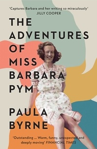 Paula Byrne - The Adventures of Miss Barbara Pym.