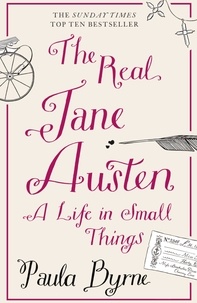 Paula Byrne - The Real Jane Austen - A Life in Small Things.