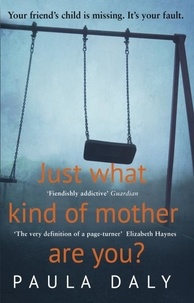 Paula Daly - Just What Kind of Mother Are You? - The gripping and addictive thriller.
