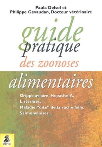 Paula Delsol et Philippe Gévaudan - Guide pratique des zoonoses alimentaires.