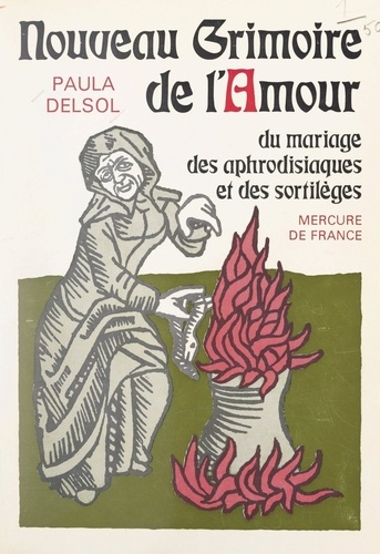 Nouveau grimoire de l'amour. Du mariage, des aphrodisiaques et des sortilèges