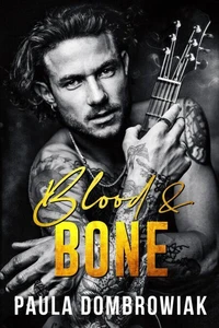 Blood &amp; Bone: A Second Chance, Friends To Lovers, Rockstar Romance