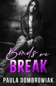  Paula Dombrowiak - Bonds We Break: An Emotional, Love Triangle, Rock Star Romance - Blood &amp; Bone, #3.