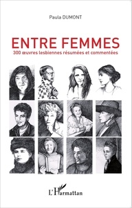 Paula Dumont - Entre femmes - Tome 1, 300 oeuvres lesbiennes résumées et commentées.
