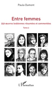 Paula Dumont - Entre femmes - Tome 2, 250 oeuvres lesbiennes résumées et commentées.