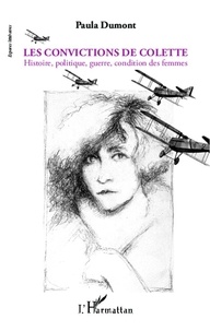 Paula Dumont - Les convictions de Colette - Histoire, politique, guerre, condition des femmes.