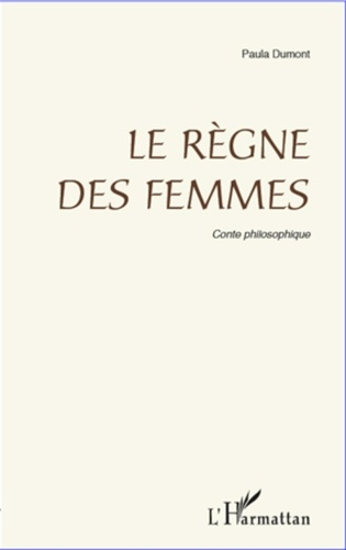 Paula Dumont - Règne des femmes - Conte philosophique.