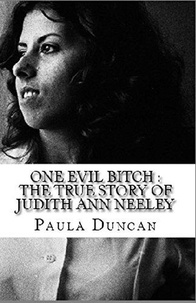  Paula Duncan - One Evil Bitch : The True Story of Judith Ann Neeley.