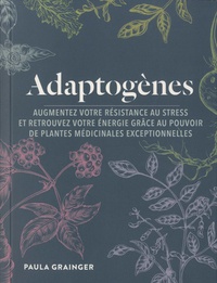 Adaptogènes - Augmentez votre résistance au stress et retrouvez votre énergie grâce au pouvoir de plantes médicinales exceptionnelles.pdf