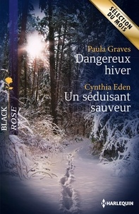 Paula Graves et Cynthia Eden - Dangereux hiver ; Un séduisant sauveur.