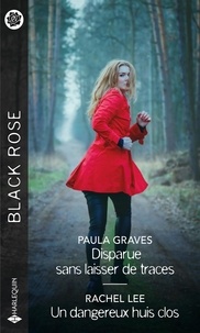 Paula Graves et Rachel Lee - Disparue sans laisser de traces ; Un dangereux huis clos.