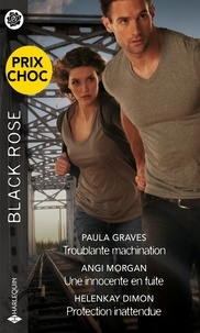 Paula Graves et Angi Morgan - Troublante machination - Une innocente en fuite - Protection inattendue - Prix choc Black Rose.