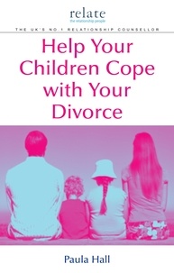 Paula Hall - Help Your Children Cope With Your Divorce - A Relate Guide.