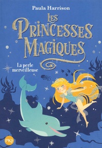 Paula Harrison - Les princesses magiques Tome 2 : La perle merveilleuse.
