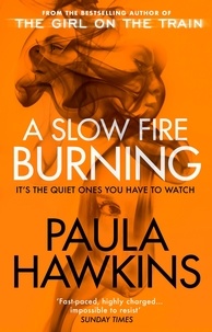Paula Hawkins - A Slow Fire Burning - The addictive bestselling Richard &amp; Judy pick from the multi-million copy bestselling author of The Girl on the Train.