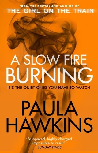 Paula Hawkins - A Slow Fire Burning - The addictive bestselling Richard &amp; Judy pick from the multi-million copy bestselling author of The Girl on the Train.