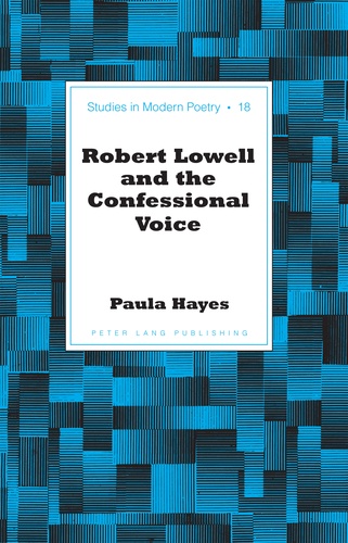 Paula Hayes - Robert Lowell and the Confessional Voice.