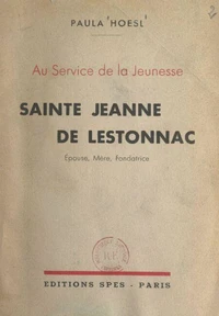 Au service de la jeunesse : Sainte Jeanne de Lestonnac