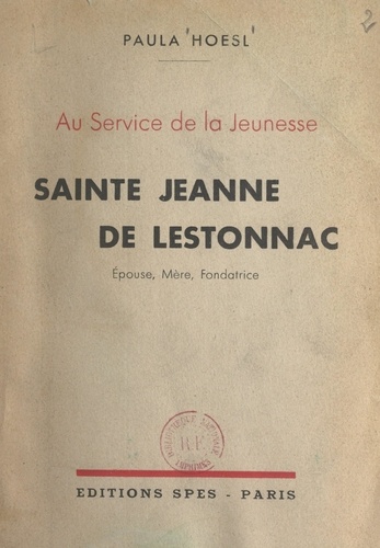 Au service de la jeunesse : Sainte Jeanne de Lestonnac. Épouse, mère, fondatrice