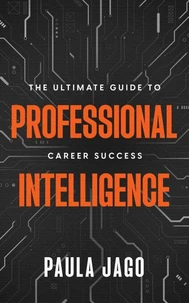Professional Intelligence: The Ultimate Guide to Career Success