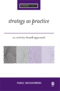 Paula Jarzabkowski - Strategy as Practice : An Activity Based Approach.