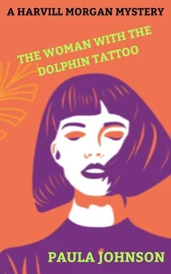 A Harvill Morgan Mystery. The Woman With the Dolphin Tattoo.