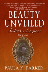  Paula K. Parker - Beauty Unveiled - Sisters of Lazarus, #1.