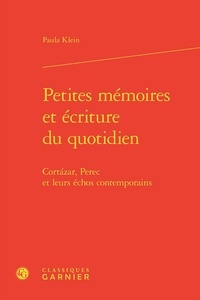 Paula Klein - Petites mémoires et écriture du quotidien - Cortazar, Perec et leurs échos contemporains.