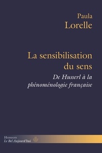 Paula Lorelle - La sensibilisation du sens - De Husserl à la phénoménologie française.