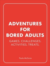 Paula McGuire - Adventures for Bored Adults - Games. Challenges. Activities. Treats..