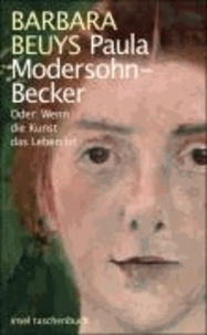 Paula Modersohn-Becker - Oder: Wenn die Kunst das Leben ist.