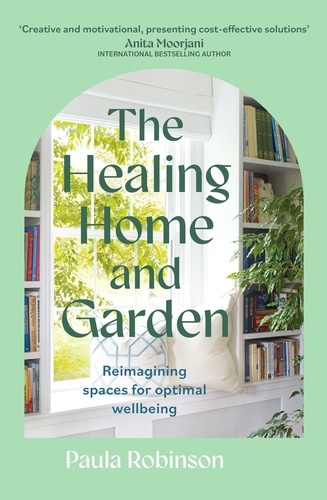 The Healing Home and Garden. Reimagining spaces for optimal wellbeing