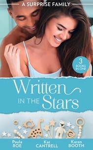 Paula Roe et Kat Cantrell - A Surprise Family: Written In The Stars - Suddenly Expecting / The Pregnancy Project / The Best Man's Baby.