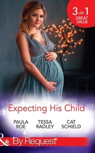 Paula Roe et Tessa Radley - Expecting His Child - The Pregnancy Plot / Staking His Claim / A Tricky Proposition.