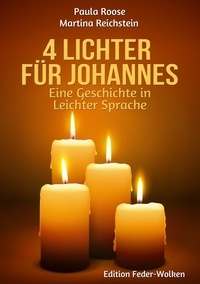 Paula Roose et Martina Reichstein - 4 Lichter für Johannes - Eine Weihnachts-Geschichte in Leichter Sprache.